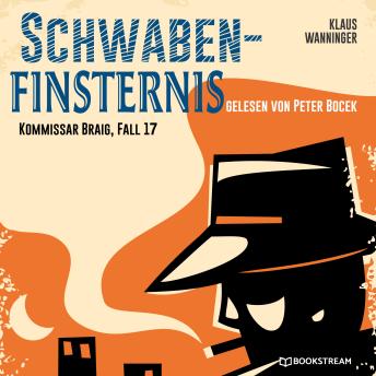 [German] - Schwaben-Finsternis - Kommissar Braig, Fall 17 (Ungekürzt)