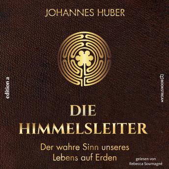 [German] - Die Himmelsleiter - Der wahre Sinn unseres Lebens auf Erden (Ungekürzt)