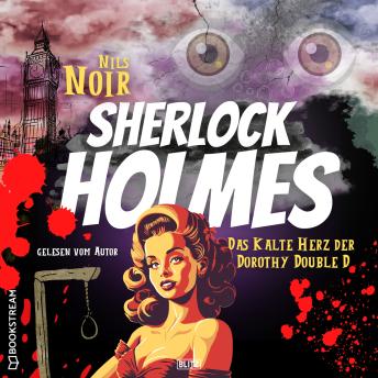 [German] - Das kalte Herz der Dorothy Double D - Nils Noirs Sherlock Holmes, Folge 1 (Ungekürzt)