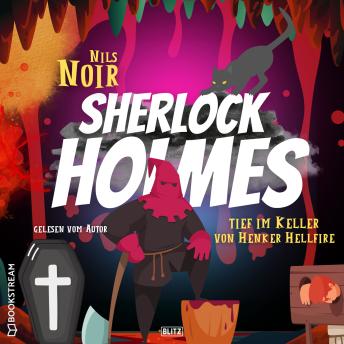 [German] - Tief im Keller von Henker Hellfire - Nils Noirs Sherlock Holmes, Folge 3 (Ungekürzt)
