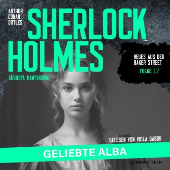 [German] - Sherlock Holmes: Geliebte Alba - Neues aus der Baker Street, Folge 17 (Ungekürzt)