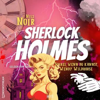 [German] - Schrei, wenn du kannst, Wendy Wildhorse - Nils Noirs Sherlock Holmes, Folge 6 (Ungekürzt)