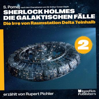 [German] - Die Irre von Raumstation Delta 7einhalb (Sherlock Holmes - Die galaktischen Fälle, Folge 2)
