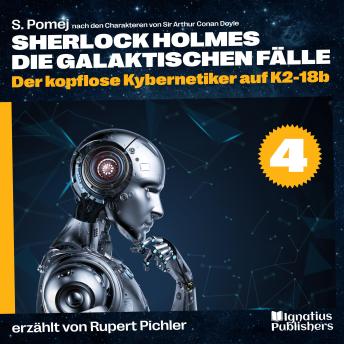 [German] - Der kopflose Kybernetiker auf K2-18b (Sherlock Holmes - Die galaktischen Fälle, Folge 4)