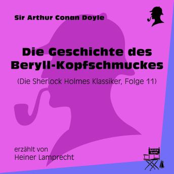 [German] - Die Geschichte des Beryll-Kopfschmuckes (Die Sherlock Holmes Klassiker, Folge 11)