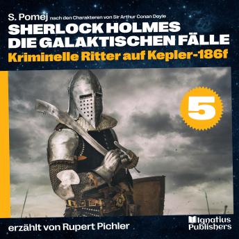 [German] - Kriminelle Ritter auf Kepler-186f (Sherlock Holmes - Die galaktischen Fälle, Folge 5)