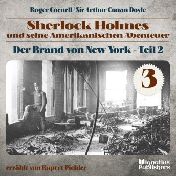 [German] - Der Brand von New York - Teil 2 (Sherlock Holmes und seine Amerikanischen Abenteuer, Folge 3)