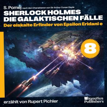 [German] - Der eiskalte Erfinder von Epsilon Eridani e (Sherlock Holmes - Die galaktischen Fälle, Folge 8)