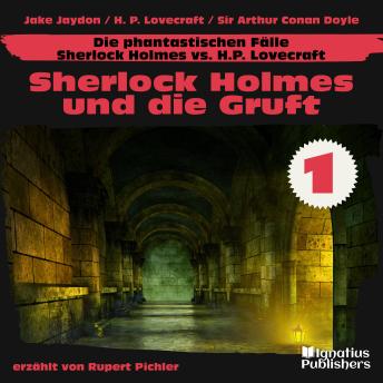 [German] - Sherlock Holmes und die Gruft (Die phantastischen Fälle - Sherlock Holmes vs. H. P. Lovecraft, Folge 1)