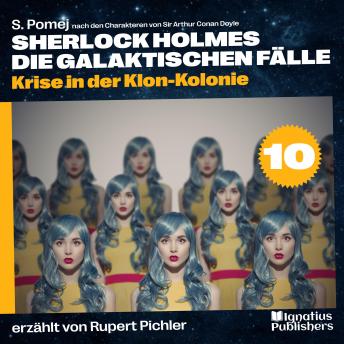 [German] - Krise in der Klon-Kolonie (Sherlock Holmes - Die galaktischen Fälle, Folge 10)