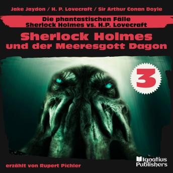 [German] - Sherlock Holmes und der Meeresgott Dagon (Die phantastischen Fälle - Sherlock Holmes vs. H. P. Lovecraft, Folge 3)