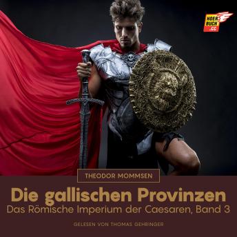 [German] - Die gallischen Provinzen: Das Römische Imperium der Caesaren, Band 3