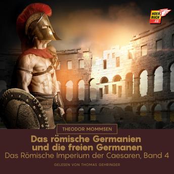[German] - Das römische Germanien und die freien Germanen: Das Römische Imperium der Caesaren, Band 4