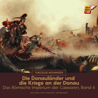 [German] - Die Donauländer und die Kriege an der Donau: Das Römische Imperium der Caesaren, Band 6
