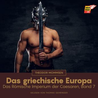 [German] - Das griechische Europa: Das Römische Imperium der Caesaren, Band 7