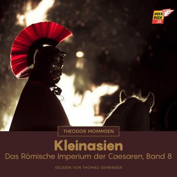 [German] - Kleinasien: Das Römische Imperium der Caesaren, Band 8