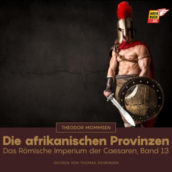 [German] - Die afrikanischen Provinzen: Das Römische Imperium der Caesaren, Band 13