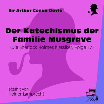 [German] - Der Katechismus der Familie Musgrave (Die Sherlock Holmes Klassiker, Folge 17)