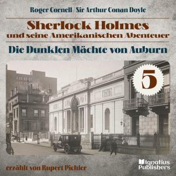 [German] - Die Dunklen Mächte von Auburn (Sherlock Holmes und seine Amerikanischen Abenteuer, Folge 5)