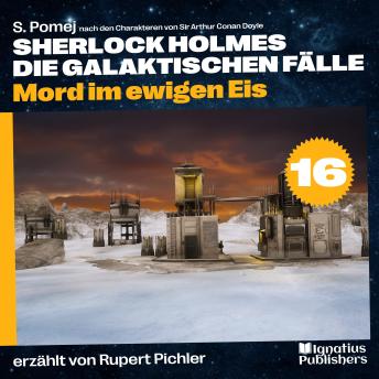 [German] - Mord im ewigen Eis (Sherlock Holmes - Die galaktischen Fälle, Folge 16)