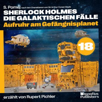 [German] - Aufruhr am Gefängnisplanet (Sherlock Holmes - Die galaktischen Fälle, Folge 18)