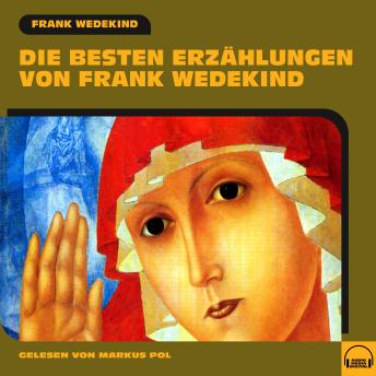 [German] - Die besten Erzählungen von Frank Wedekind