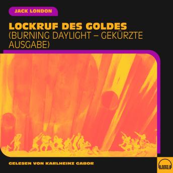 [German] - Lockruf des Goldes: Burning Daylight - Gekürzte Ausgabe