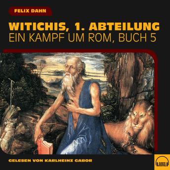 [German] - Witichis, 1. Abteilung (Ein Kampf um Rom, Buch 5)