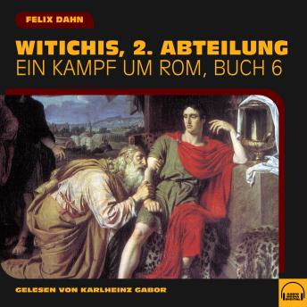 [German] - Witichis, 2. Abteilung (Ein Kampf um Rom, Buch 6)