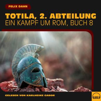 [German] - Totila, 2. Abteilung (Ein Kampf um Rom, Buch 8)