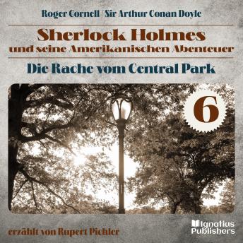 [German] - Die Rache vom Central Park (Sherlock Holmes und seine Amerikanischen Abenteuer, Folge 6)