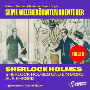 [German] - Sherlock Holmes und ein Mord aus Ehrgeiz (Seine weltberühmten Abenteuer, Folge 8)