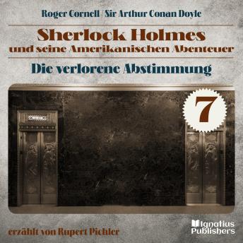 [German] - Die Verlorene Abstimmung (Sherlock Holmes und seine Amerikanischen Abenteuer, Folge 7)