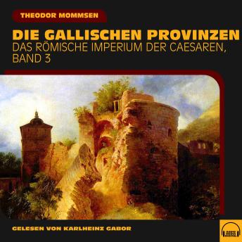 [German] - Die gallischen Provinzen (Das Römische Imperium der Caesaren, Band 3)