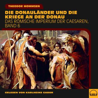 [German] - Die Donauländer und die Kriege an der Donau (Das Römische Imperium der Caesaren, Band 6)
