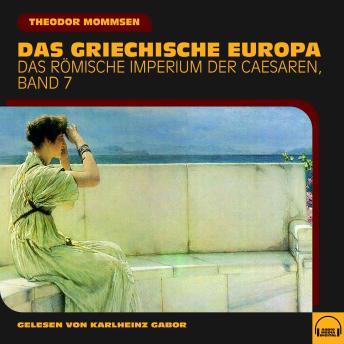 [German] - Das griechische Europa (Das Römische Imperium der Caesaren, Band 7)
