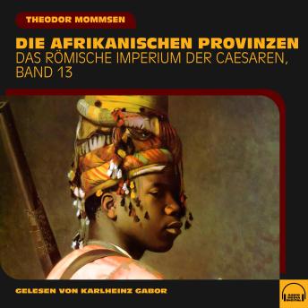 [German] - Die afrikanischen Provinzen (Das Römische Imperium der Caesaren, Band 13)