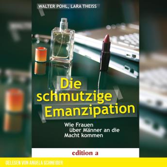 [German] - Die schmutzige Emanzipation: Wie Frauen über Männer an die Macht kommen