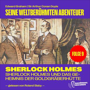 [German] - Sherlock Holmes und das Geheimnis der Goldgräberhütte (Seine weltberühmten Abenteuer, Folge 9)