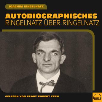 [German] - Autobiographisches: Ringelnatz über Ringelnatz