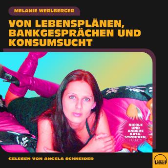 [German] - Nicole und andere Katastrophen, Folge 1: Von Lebensplänen, Bankgesprächen und Konsumsucht