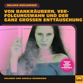 [German] - Nicole und andere Katastrophen, Folge 7: Von Bankräubern, Verfolgungswahn und der ganz großen Enttäuschung