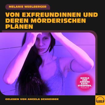 [German] - Nicole und andere Katastrophen, Folge 9: Von Exfreundinnen und deren mörderischen Plänen