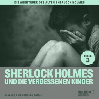 [German] - Sherlock Holmes und die vergessenen Kinder (Die Abenteuer des alten Sherlock Holmes, Folge 3)