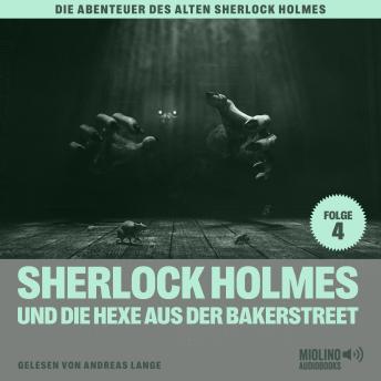 [German] - Sherlock Holmes und die Hexe aus der Bakerstreet (Die Abenteuer des alten Sherlock Holmes, Folge 4)