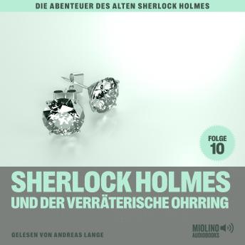 [German] - Sherlock Holmes und der verräterische Ohrring (Die Abenteuer des alten Sherlock Holmes, Folge 10)