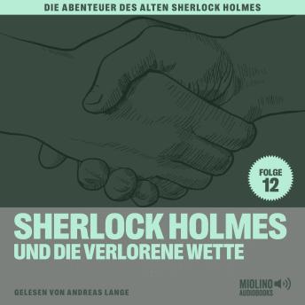 [German] - Sherlock Holmes und die verlorene Wette (Die Abenteuer des alten Sherlock Holmes, Folge 12)