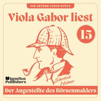 [German] - Der Angestellte des Börsenmaklers: Viola Gabor liest Sherlock Holmes, Folge 15