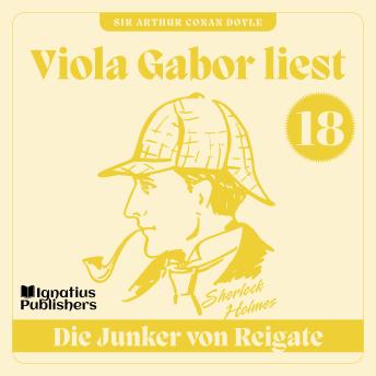 [German] - Die Junker von Reigate: Viola Gabor liest Sherlock Holmes, Folge 18