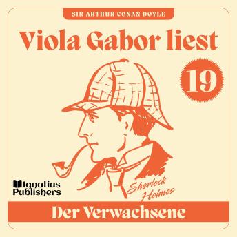 [German] - Der Verwachsene: Viola Gabor liest Sherlock Holmes, Folge 19